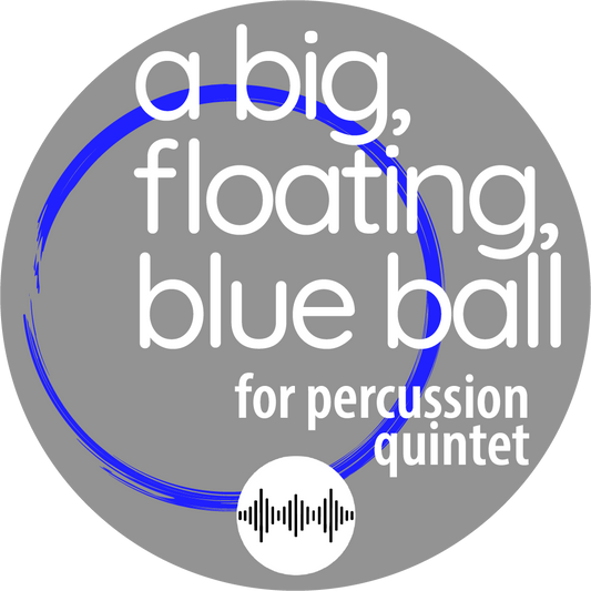 A Big Floating Blue Ball (Percussion Quintet)